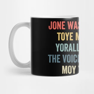 JONE WASTE YORE TOYE MONME YORALL REDIII THE VOICE INSOIDE MOYE YEDD Mug